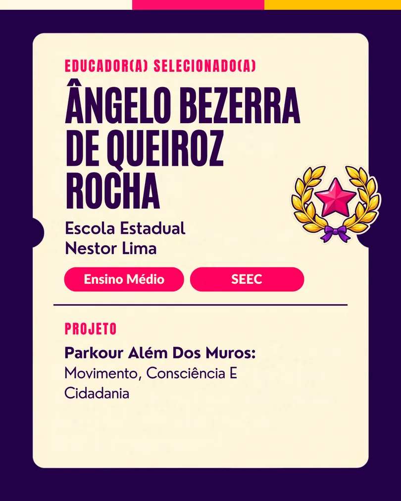 Educador(a) selecionado(a): Ângelo Bezerra de Queiroz Rocha, EE Nestor Lima (Ensino Médio, SEEC/RN). Projeto: Parkour Além dos Muros.